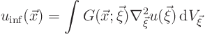 \begin{displaymath}
u_{\rm inf}(\vec x) =
\int G(\vec x;\vec\xi) \nabla^2_{\vec\xi} u(\vec\xi) { \rm d}V_{\vec\xi}
\end{displaymath}