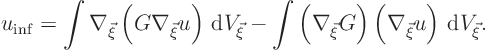 \begin{displaymath}
u_{\rm inf} =
\int\nabla_{\vec\xi}\left(G\nabla_{\vec\xi...
...i}G\right)\left(\nabla_{\vec\xi}u\right){ \rm d}V_{\vec\xi}.
\end{displaymath}