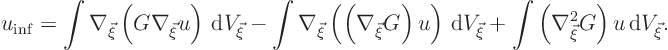 \begin{displaymath}
u_{\rm inf} =
\int\nabla_{\vec\xi}\left(G\nabla_{\vec\xi...
...
\int\left(\nabla_{\vec\xi}^2G\right)u{ \rm d}V_{\vec\xi}.
\end{displaymath}