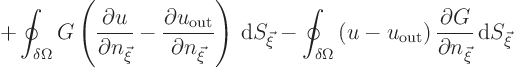 $\displaystyle + \oint_{\delta\Omega} G \left(\frac{\partial u}{\partial n_{\vec...
...{\rm out}\right)
\frac{\partial G}{\partial n_{\vec\xi}}{ \rm d}S_{\vec\xi}%
$