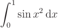 \begin{displaymath}
\int_0^1 \sin x^2 { \rm d}x
\end{displaymath}