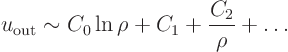 \begin{displaymath}
u_{\rm {out}} \sim C_0 \ln\rho + C_1 + \frac{C_2}{\rho} + \ldots
\end{displaymath}