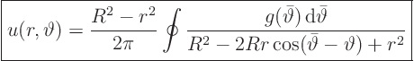 \begin{displaymath}
\fbox{$\displaystyle
u(r,\vartheta) = \frac{R^2 - r^2}{2...
...ta}
{R^2 - 2 R r\cos(\bar\vartheta-\vartheta) + r^2}
$} %
\end{displaymath}