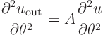 \begin{displaymath}
\frac{\partial^2 u_{\rm out}}{\partial \theta^2} =
A \frac{\partial^2 u}{\partial \theta^2}
\end{displaymath}