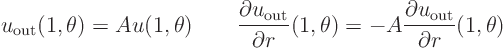 \begin{displaymath}
u_{\rm out}(1,\theta) = A u(1,\theta)
\qquad
\frac{\pa...
...eta)
= -A \frac{\partial u_{\rm out}}{\partial r}(1,\theta)
\end{displaymath}