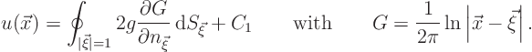 \begin{displaymath}
u(\vec x) = \oint_{\vert\vec\xi\vert=1}
2 g \frac{\parti...
...
G = \frac{1}{2\pi}\ln\left\vert\vec x-\vec\xi\right\vert. %
\end{displaymath}