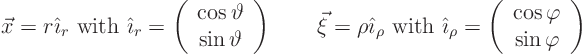 \begin{displaymath}
\vec x = r {\hat\imath}_r \mbox{ with } {\hat\imath}_r=
...
...t(\begin{array}{c}\cos\varphi \sin\varphi\end{array}\right)
\end{displaymath}