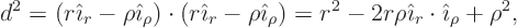 \begin{displaymath}
d^2 = (r{\hat\imath}_r-\rho{\hat\imath}_\rho)\cdot(r{\hat\...
... r^2 - 2r\rho{\hat\imath}_r\cdot{\hat\imath}_\rho + \rho^2, %
\end{displaymath}