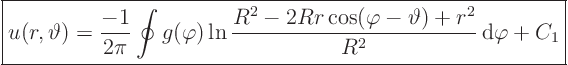 \begin{displaymath}
\fbox{$\displaystyle
u(r,\vartheta) =
\frac{-1}{2\pi} ...
...\varphi-\vartheta) + r^2}{R^2}{ \rm d}\varphi
+ C_1
$} %
\end{displaymath}