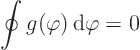 \begin{displaymath}
\oint g(\varphi){ \rm d}\varphi = 0
\end{displaymath}