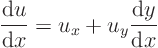 \begin{displaymath}
\frac{{\rm d}u}{{\rm d}x} = u_x + u_y \frac{{\rm d}y}{{\rm d}x}
\end{displaymath}