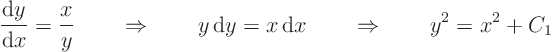 \begin{displaymath}
\frac{{\rm d}y}{{\rm d}x} = \frac{x}{y}
\qquad\Rightarro...
...y = x { \rm d}x
\qquad\Rightarrow\qquad
y^2 = x^2 + C_1
\end{displaymath}