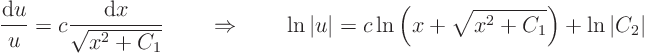 \begin{displaymath}
\frac{{\rm d}u}{u} = c \frac{{\rm d}x}{\sqrt{x^2+C_1}}
\...
...t = c \ln\left(x + \sqrt{x^2+C_1}\right) + \ln\vert C_2\vert
\end{displaymath}