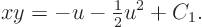 \begin{displaymath}
xy = - u - {\textstyle\frac12}u^2 + C_1.
\end{displaymath}