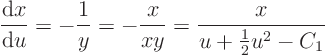 \begin{displaymath}
\frac{{\rm d}x}{{\rm d}u} = - \frac{1}{y} = - \frac{x}{xy}
= \frac{x}{u + {\textstyle\frac12}u^2 - C_1}
\end{displaymath}