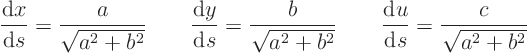 \begin{displaymath}
\frac{{\rm d}x}{{\rm d}s} = \frac{a}{\sqrt{a^2+b^2}} \qqua...
...\qquad
\frac{{\rm d}u}{{\rm d}s} = \frac{c}{\sqrt{a^2+b^2}}
\end{displaymath}