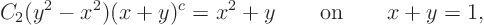 \begin{displaymath}
C_2(y^2 - x^2) (x+y)^c = x^2+y \qquad \mbox{on} \qquad x + y = 1,
\end{displaymath}