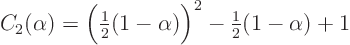 \begin{displaymath}
C_2(\alpha) = \Big({\textstyle\frac{1}{2}}(1-\alpha)\Big)^2 -{\textstyle\frac{1}{2}}(1-\alpha) + 1
\end{displaymath}