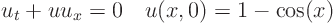 \begin{displaymath}
u_t + u u_x = 0 \quad u(x,0) = 1 - \cos(x)
\end{displaymath}