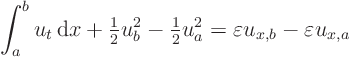 \begin{displaymath}
\int_a^b u_t { \rm d}x + {\textstyle\frac{1}{2}} u_b^2 - ...
...ac{1}{2}} u_a^2 =
\varepsilon u_{x,b} - \varepsilon u_{x,a}
\end{displaymath}