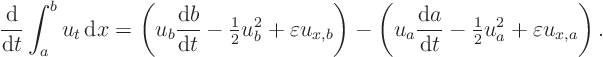 \begin{displaymath}
\frac{{\rm d}}{{\rm d}t} \int_a^b u_t { \rm d}x =
\left...
...- {\textstyle\frac{1}{2}} u_a^2 + \varepsilon u_{x,a}\right).
\end{displaymath}