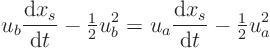 \begin{displaymath}
u_b \frac{{\rm d}x_s}{{\rm d}t} - {\textstyle\frac{1}{2}} ...
...a \frac{{\rm d}x_s}{{\rm d}t} - {\textstyle\frac{1}{2}} u_a^2
\end{displaymath}