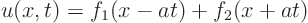 \begin{displaymath}
u(x,t) = f_1(x-at) + f_2(x+at)
\end{displaymath}