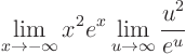 \begin{displaymath}
\lim_{x\to-\infty} x^2 e^x
\lim_{u\to\infty} \frac{u^2}{e^{u}}
\end{displaymath}