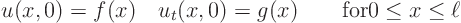 \begin{displaymath}
u(x,0) = f(x) \quad u_t(x,0) = g(x) \qquad \mbox{for} 0 \le x \le \ell
\end{displaymath}