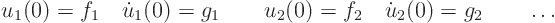 \begin{displaymath}
u_1(0) = f_1 \quad \dot u_1(0) = g_1 \qquad
u_2(0) = f_2 \quad \dot u_2(0) = g_2 \qquad \ldots
\end{displaymath}