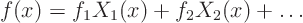 \begin{displaymath}
f(x) = f_1 X_1(x) + f_2 X_2(x) + \ldots
\end{displaymath}