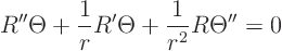 \begin{displaymath}
R''\Theta + \frac{1}{r} R'\Theta + \frac{1}{r^2} R \Theta'' = 0
\end{displaymath}