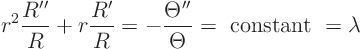 \begin{displaymath}
r^2 \frac{R''}{R} + r \frac{R'}{R}
= - \frac{\Theta''}{\Theta} = \hbox{ constant } = \lambda
\end{displaymath}