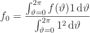 \begin{displaymath}
f_0 = \frac{\int_{\vartheta=0}^{2\pi}f(\vartheta) 1 { \rm...
...vartheta}
{\int_{\vartheta=0}^{2\pi}1^2 { \rm d}\vartheta}
\end{displaymath}