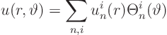 \begin{displaymath}
u(r,\vartheta) = \sum_{n,i} u^i_n(r) \Theta^i_n(\vartheta)
\end{displaymath}