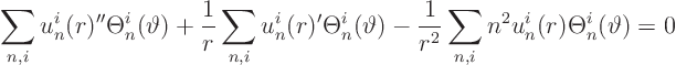 \begin{displaymath}
\sum_{n,i} u^i_n(r)'' \Theta^i_n(\vartheta)
+ \frac 1r \...
...\frac1{r^2} \sum_{n,i} n^2 u^i_n(r) \Theta^i_n(\vartheta) = 0
\end{displaymath}