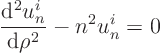 \begin{displaymath}
\frac{{\rm d}^2 u^i_n}{{\rm d}\rho^2} - n^2 u^i_n = 0
\end{displaymath}