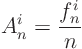 \begin{displaymath}
A^i_n = \frac{f^i_n}n
\end{displaymath}