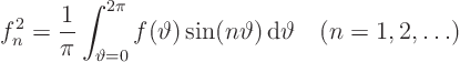 \begin{displaymath}
f^2_n = \frac1{\pi}
\int_{\vartheta=0}^{2\pi}f(\vartheta)\sin(n\vartheta) { \rm d}\vartheta
\quad (n=1,2, \ldots)
\end{displaymath}