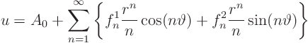 \begin{displaymath}
u = A_0 + \sum_{n=1}^\infty
\left\{
f^1_n \frac{r^n}{n...
...(n\vartheta) + f^2_n\frac{r^n}{n} \sin(n\vartheta)
\right\}
\end{displaymath}