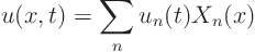 \begin{displaymath}
u(x,t) = \sum_n u_n(t) X_n(x)
\end{displaymath}