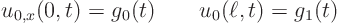 \begin{displaymath}
u_{0,x}(0,t)=g_0(t) \qquad u_{0}(\ell,t)=g_1(t)
\end{displaymath}