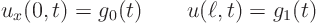 \begin{displaymath}
u_x(0,t)= g_0(t) \qquad u(\ell,t)=g_1(t)
\end{displaymath}