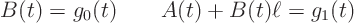 \begin{displaymath}
B(t) = g_0(t) \qquad A(t)+ B(t)\ell = g_1(t)
\end{displaymath}