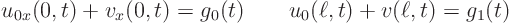 \begin{displaymath}
u_{0x}(0,t)+v_x(0,t)=g_0(t) \qquad u_{0}(\ell,t)+v(\ell,t)=g_1(t)
\end{displaymath}