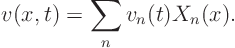 \begin{displaymath}
v(x,t) = \sum_n v_n(t) X_n(x).
\end{displaymath}