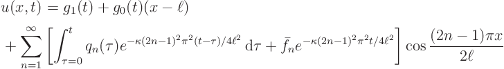 \begin{displaymath}
\begin{array}{l}
\displaystyle
u(x,t)_{\strut} = g_1(t...
...ll^2}
\right]
\cos\frac{(2n-1)\pi x}{2\ell}
\end{array}
\end{displaymath}