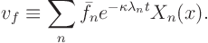 \begin{displaymath}
v_f \equiv \sum_n \bar f_n e^{-\kappa \lambda_n t} X_n(x).
\end{displaymath}