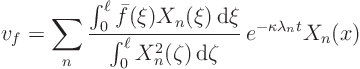 \begin{displaymath}
v_f = \sum_n
\frac{\int_0^\ell \bar f(\xi)X_n(\xi){ \rm...
..._n^2(\zeta){ \rm d}\zeta} 
e^{-\kappa \lambda_n t} X_n(x)
\end{displaymath}