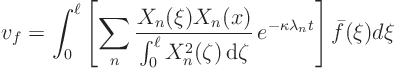 \begin{displaymath}
v_f = \int_0^\ell
\left[
\sum_n
\frac{X_n(\xi) X_n(x...
...ta} 
e^{-\kappa \lambda_n t}
\right]
\bar f(\xi) d \xi
\end{displaymath}